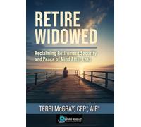 Retire Widowed: Reclaiming Retirement Security and Peace of Mind After Loss