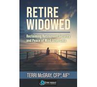 Retire Widowed: Reclaiming Retirement Security and Peace of Mind After Loss