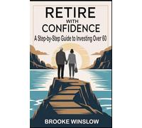 Retire with Confidence: A Step-by-Step Guide to Investing Over 60
