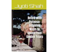 Retire with Purpose: Inspiring Ways to Spend Your Golden Years