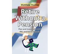 Retire Without a Pension: Plan and Invest with 401k, IRA, and Social Security