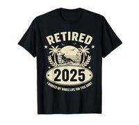 Retired 2025 I Worked My Whole Life For This Shirt Beach Camiseta