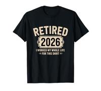 Retired 2026 I Worked My Whole Life for This Shirt Camiseta
