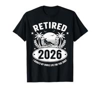 Retired 2026 I Worked My Whole Life For This Shirt Camiseta