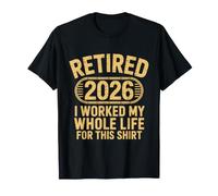 Retired 2026 I Worked My Whole Life For This Shirt Retired Camiseta