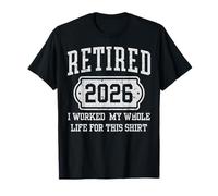 Retired 2026 I Worked My Whole Life tee Retirement Men Women Camiseta