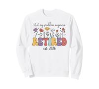 Retired 2026 Im Retired Not My Problem Anymore Retirement 26 Sudadera