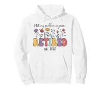 Retired 2026 Im Retired Not My Problem Anymore Retirement 26 Sudadera con Capucha