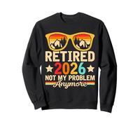Retired 2026 Not My Problem Anymore - Funny Retirement 2026 Sudadera
