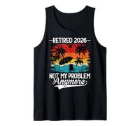 Retired 2026 Not My Problem Anymore Retirement Camiseta sin Mangas
