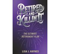 Retired and Killin' It: The Ultimate Retirement Plan