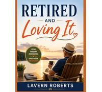 Retired and Loving It: 101 Retirement Ideas, Practical Wisdom, Inspiring Lessons, and Journal Prompts to Help You Enjoy a Happy, Healthy, and ... Retirement (The Fabulous After Fifty Series)