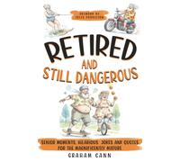 Retired and Still Dangerous: Senior Moments, Hilarious Jokes and Quotes for the Magnificently Mature