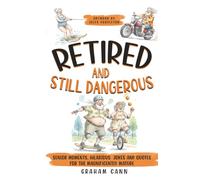 Retired and Still Dangerous: Senior Moments, Hilarious Jokes and Quotes for the Magnificently Mature