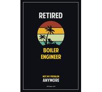 Retired Boiler Engineer, Not My Problem Anymore.: 120 Pages, 6x9 Blank Lined Notebook with Matte Finish Cover - Perfect for Taking Notes, Making ... and Staying Organized During Retirement