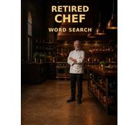 Retired Chef Word Search: 70 Large Print Puzzles on Knives, Sauces, Service and a Lifetime in the Kitchen - A Retirement Gift for Cooks, with Complete Solutions