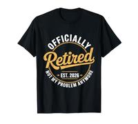 Retired EST 2026 Now My Problem Anymore Retirement Men Women Camiseta