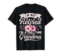 Retired Grandma Im Not Retired Full Time Grandma Retiredment Camiseta