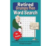 Retired Grumpy Men - Funny and Relaxing Word Search Puzzles: For Men Who’ve Earned the Right to Grumble (Part of The Right to Grumble Series)