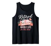 Retired I Worked MY Whole Life FOR This Shirt Retired Floral Camiseta sin Mangas