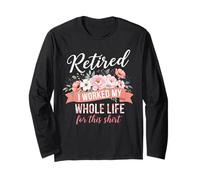 Retired I Worked MY Whole Life FOR This Shirt Retired Floral Manga Larga