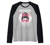 Retired I Worked MY Whole Life FOR This Shirt Women's Messy Camiseta Manga Raglan