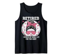 Retired I Worked MY Whole Life FOR This Shirt Women's Messy Camiseta sin Mangas