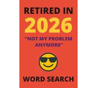 Retired in 2026 Word Search Puzzle Book: Retirement Gift Idea For Coworkers and Colleagues: Relaxing Large Print Puzzles for New Retirees