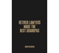 Retired Lawyers Make the Best Grandpas: Blank Lined Notebook Journal - Perfect Gift for Grandfathers Who Practiced Law