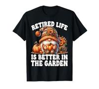 Retired Life Is Better In The Garden Funny Retirement GNOME Camiseta