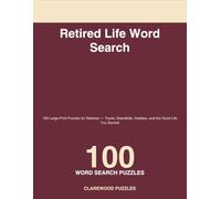 Retired Life Word Search: 100 Large-Print Puzzles for Retirees - Travel, Grandkids, Hobbies, and the Good Life You Earned
