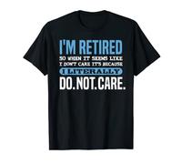 Retired Literally Do Not Care Shirt Funny Regalo de jubilación Camiseta