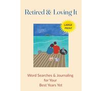 Retired & Loving It: Word Searches and Journaling for Your Best Years Yet | Large Print | 6x9 | Solutions Included | 110 pages