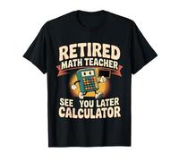 Retired Math Teacher See You Later Calculator - Camiseta