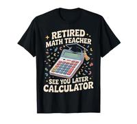 Retired Math Teacher See You Later Calculator - Camiseta