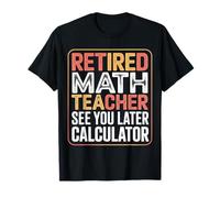 Retired Math Teacher See You Later Calculator |- Camiseta
