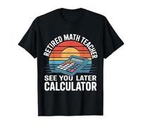 Retired Math Teacher See You Later Calculator |- Camiseta