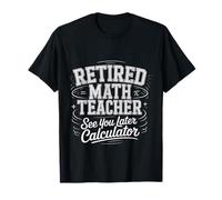 Retired Math Teacher See You Later Calculator - Camiseta