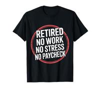 Retired No Work No Stress No Paycheck - Camiseta