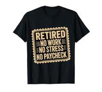 Retired No Work No Stress No Paycheck Senior Retirado |- Camiseta