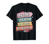Retired No Work No Stress No Paycheck Senior retirado -- Camiseta