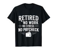 Retired No Work No Stress No Paycheck Senior retirado Camiseta