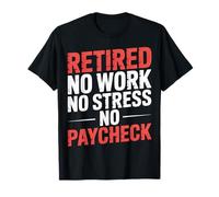 Retired No Work No Stress No Paycheck Senior Retirado |- Camiseta