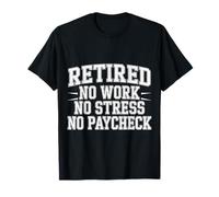 Retired No Work No Stress No Paycheck Senior Retirado |- Camiseta