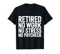 Retired No Work No Stress No Paycheck Senior Retirado - Camiseta