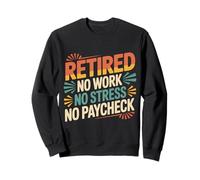 Retired No Work No Stress No Paycheck Senior Retirado - Sudadera