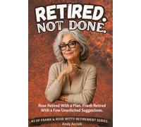Retired. Not Done. A Funny Retirement Book for Relatives, Friends, Coworker Women Filled with Laugh-Out-Loud Stories About Marriage, Family, Grandkids and Life After Work Birthday and Holliday Gift