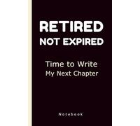 Retired, Not Expired: Time to Write My Next Chapter