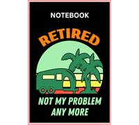 Retired Not my Problem Anymore Notebook | Retirement Logbook | Retirement Gifts for Men