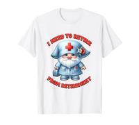 Retired Nurse GNOME I Need To Retire from Retirement Saying Camiseta